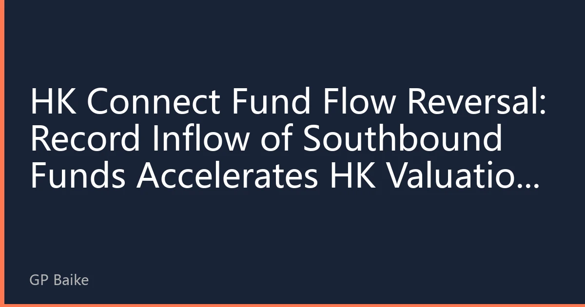 HK Connect Fund Flow Reversal: Record Inflow of Southbound Funds Accelerates HK Valuation Recovery