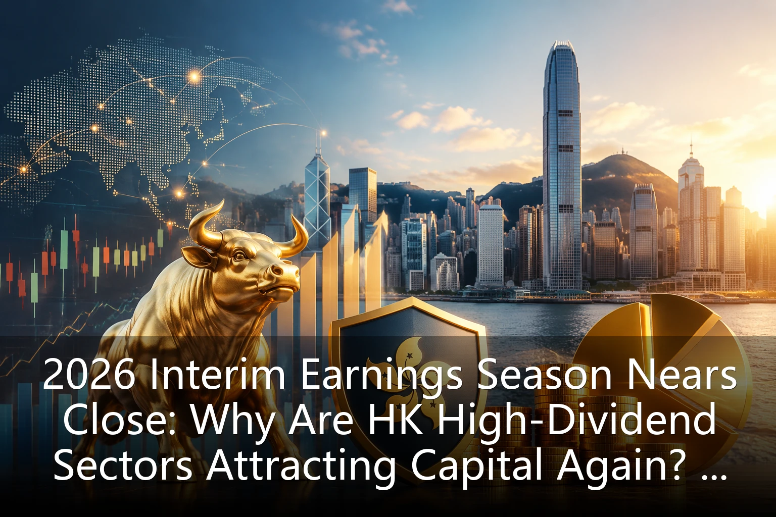 2026 Interim Earnings Season Nears Close: Why Are HK High-Dividend Sectors Attracting Capital Again? A Full Breakdown of Allocation Logic