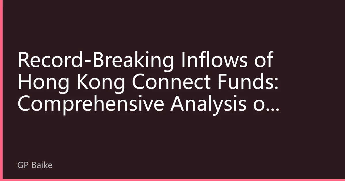 Record-Breaking Inflows of Hong Kong Connect Funds: Comprehensive Analysis of Hong Kong Stock Investment Value in August 2026