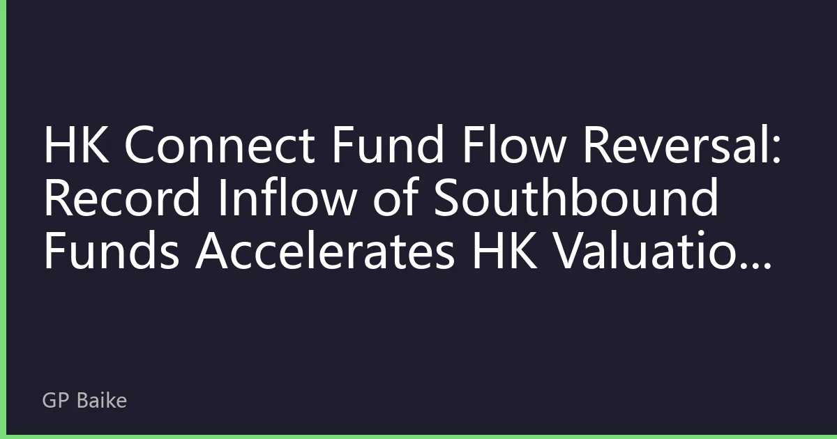 HK Connect Fund Flow Reversal: Record Inflow of Southbound Funds Accelerates HK Valuation Recovery