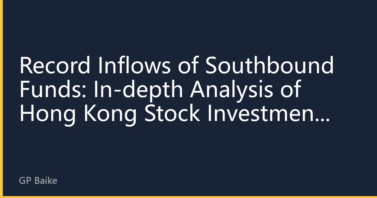 Record Inflows of Southbound Funds: In-depth Analysis of Hong Kong Stock Investment Value in August 2026