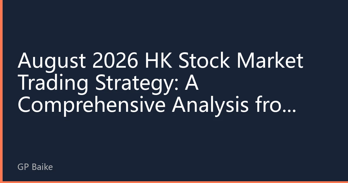 August 2026 HK Stock Market Trading Strategy: A Comprehensive Analysis from Technical to Fundamentals