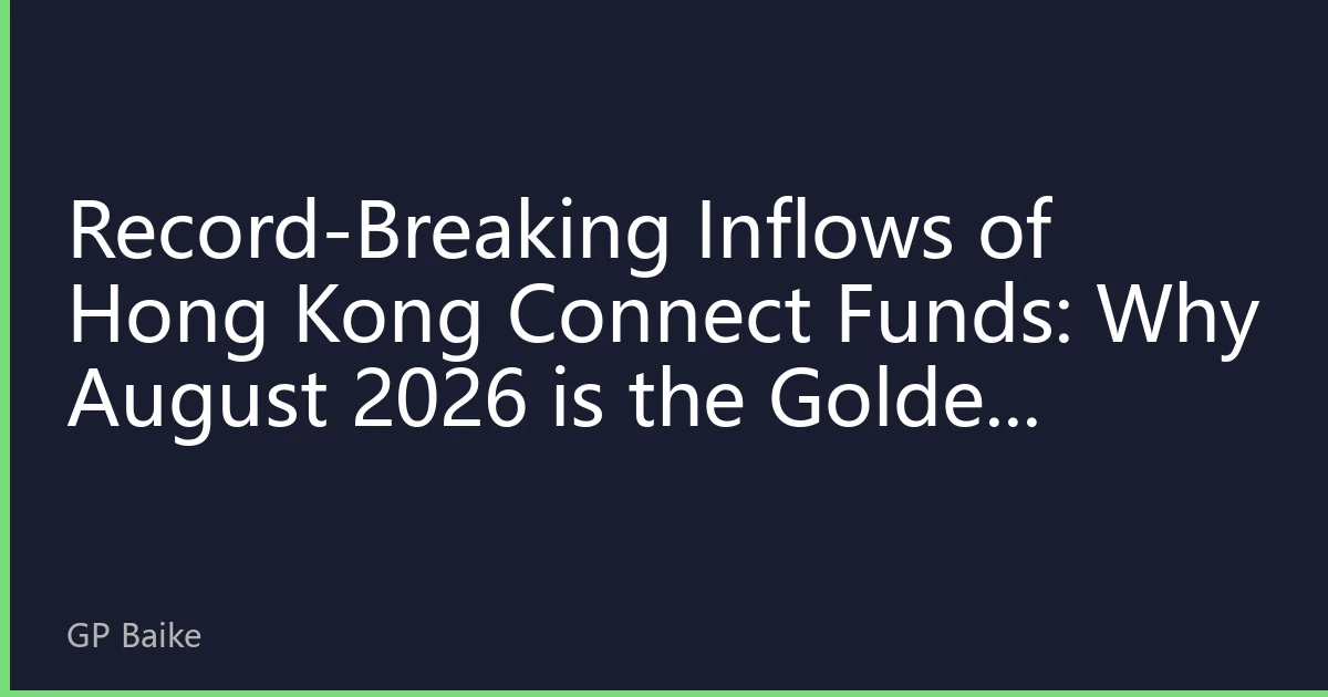 Record-Breaking Inflows of Hong Kong Connect Funds: Why August 2026 is the Golden Window for Hong Kong Stock Allocation?