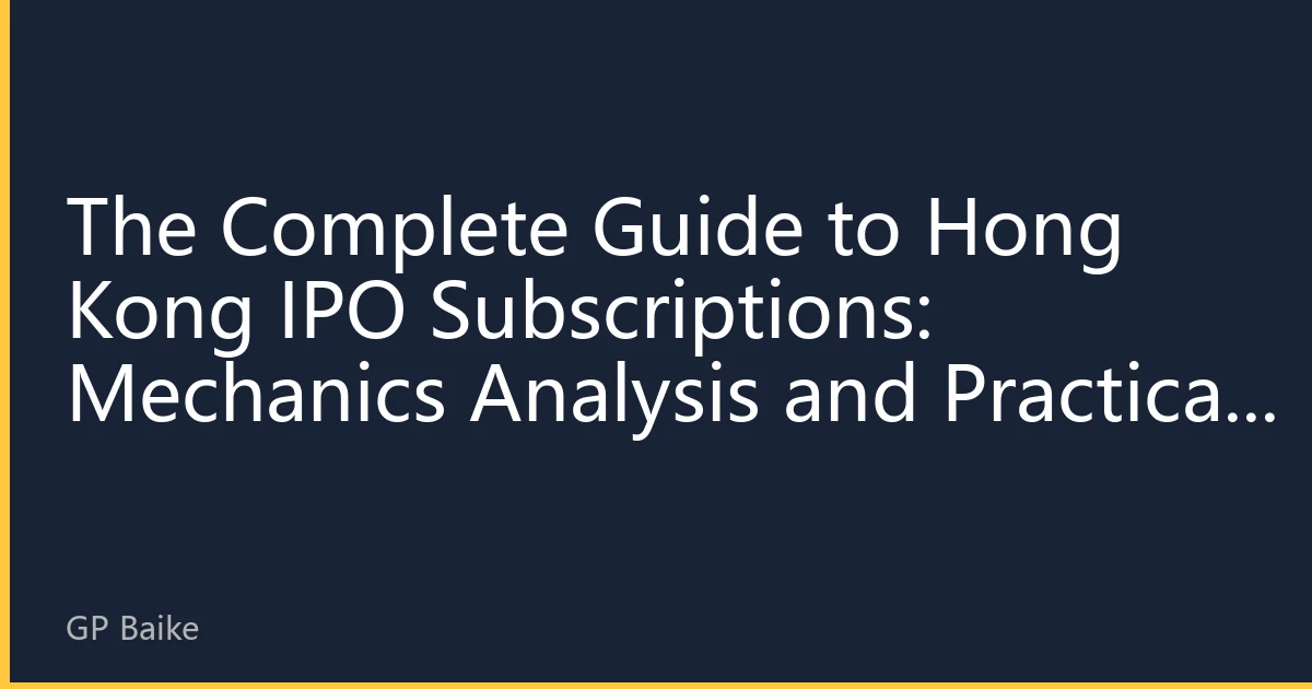 The Complete Guide to Hong Kong IPO Subscriptions: Mechanics Analysis and Practical Strategies—How to Seize IPO Opportunities at the 31000-Point High
